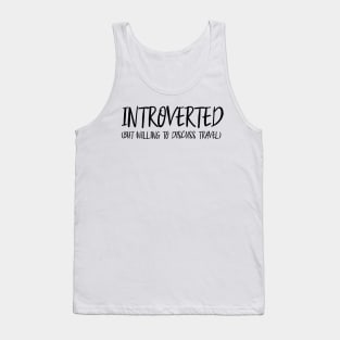 Introverted (But Willing to Discuss Travel) - Black Lettering Tank Top